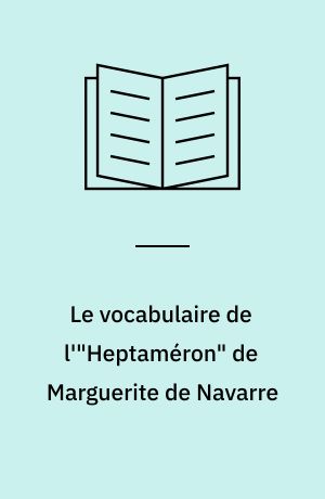 Le vocabulaire de l'"Heptaméron" de Marguerite de Navarre : index et concordance