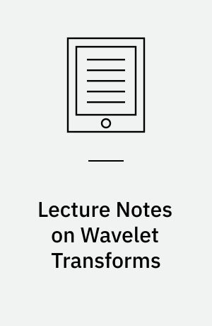 Lecture Notes on Wavelet Transforms