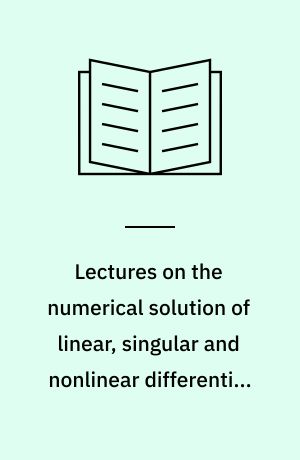 Lectures on the numerical solution of linear, singular and nonlinear differential equations