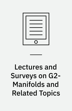Lectures and Surveys on G2-Manifolds and Related Topics
