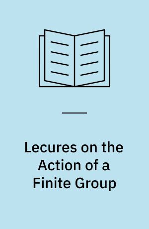 Lecures on the Action of a Finite Group