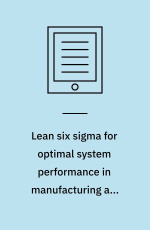 Lean six sigma for optimal system performance in manufacturing and service organizations : emerging research and opportunities