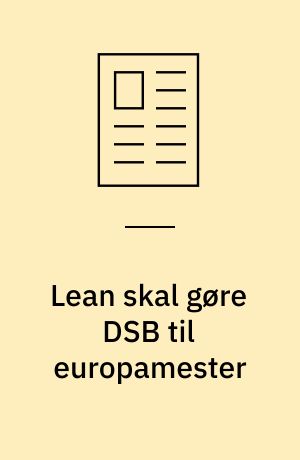 Lean skal gøre DSB til europamester: Lean-principper på test i togene