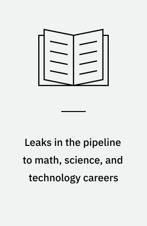 Leaks in the pipeline to math, science, and technology careers