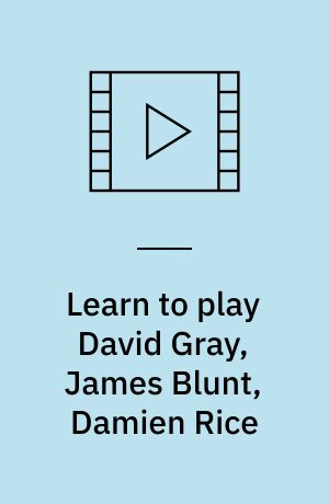 Learn to play David Gray, James Blunt, Damien Rice