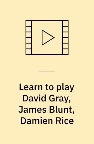 Learn to play David Gray, James Blunt, Damien Rice
