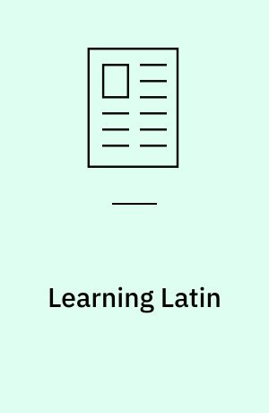 Learning Latin : an edition of three sets of Latin exercises from seventeenth -century Denmark