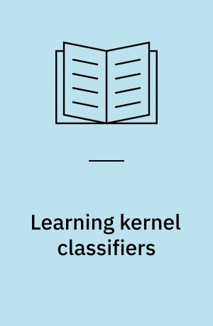 Learning kernel classifiers : theory and algorithms