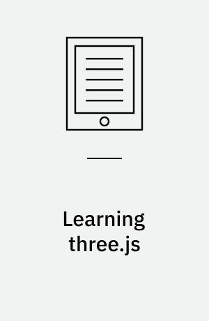 Learning three.js : the JavaScript 3D library for WebGL