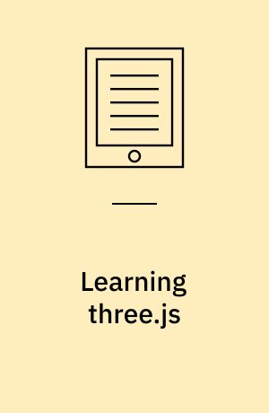 Learning three.js : the JavaScript 3D library for WebGL