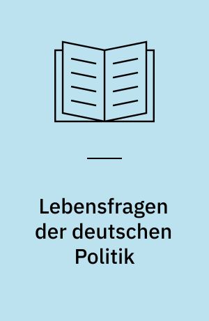 Lebensfragen der deutschen Politik