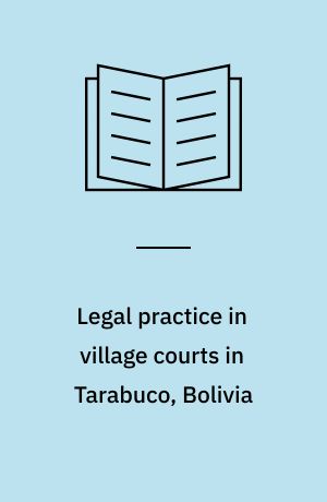 Legal practice in village courts in Tarabuco, Bolivia : specialeafhandling til kandidateksamen
