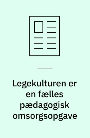 Legekulturen er en fælles pædagogisk omsorgsopgave