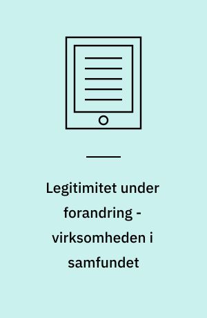 Legitimitet under forandring - virksomheden i samfundet