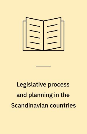 Legislative process and planning in the Scandinavian countries : contribution to the conference in Perugia, March the 30th, 1982, on the theme: "Government form and political system in the Scandinavian countries"