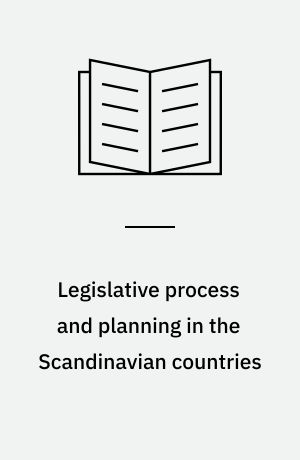 Legislative process and planning in the Scandinavian countries : contribution to the conference in Perugia, March the 30th, 1982, on the theme: "Government form and political system in the Scandinavian countries"