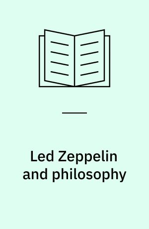 Led Zeppelin and philosophy : all will be revealed