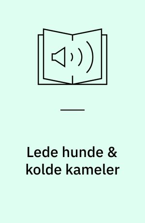 Lede hunde & kolde kameler