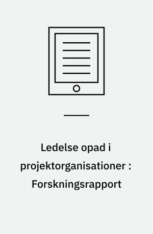 Ledelse opad i projektorganisationer : Forskningsrapport