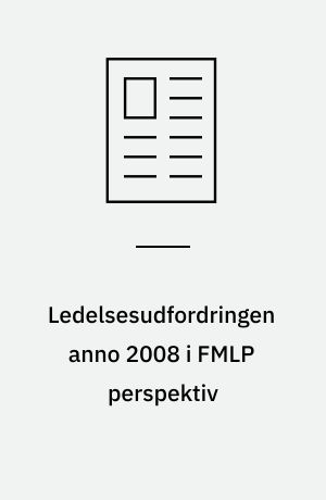 Ledelsesudfordringen anno 2008 i FMLP perspektiv