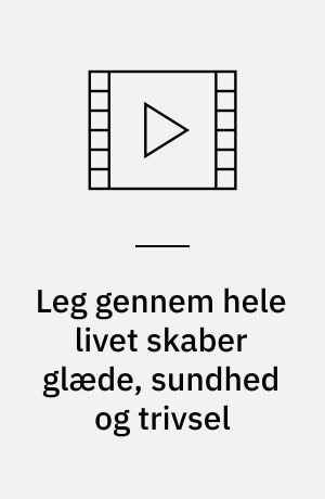 Leg gennem hele livet skaber glæde, sundhed og trivsel