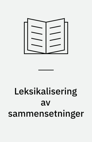 Leksikalisering av sammensetninger : en studie av leksikaliseringsprosessen belyst ved et gammelnorsk diplommateriale fra 1300-tallet