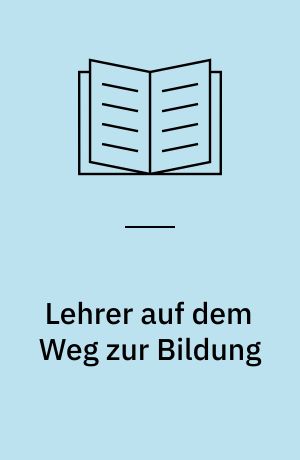 Lehrer auf dem Weg zur Bildung : das Verhältnis von Allgemeinbildung und Berufsbildung in den Anfängen der Lehrerbildung in der deutschen Schweiz