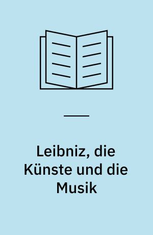 Leibniz, die Künste und die Musik : ihre Geschichte, Theorie und Wissenschaft
