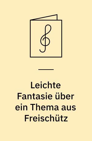 Leichte Fantasie über ein Thema aus Freischütz