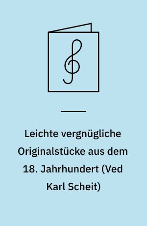 Leichte vergnügliche Originalstücke aus dem 18. Jahrhundert : for guitar