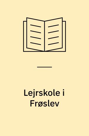 Lejrskole i Frøslev : i historiske omgivelser og vild natur : geografi, historie, natur, kreativitet, kultur, kogebog, litteratur