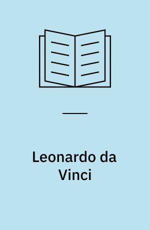 Leonardo da Vinci : hans liv og virke