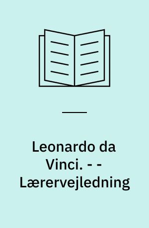 Leonardo da Vinci : fortællinger om mennesket og naturen. - - Lærervejledning