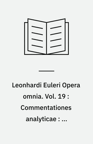 Leonhardi Euleri Opera omnia : sub auspiciis Societatis Scientiarum Naturalium Helveticae. Vol. 19 : Commentationes analyticae : ad theoriam integralium pertinentes. Vol. 3 / ed. Alexander Liapounoff, Adolf Krazer, Georg Faber. 1932. - Vol. 20-21 : Commentationes analyticae : ad theoriam integralium ellipticorum pertinentes. Vol. 1-2 / ed. Adolf Krazer. 1912-1913. - Vol. 22-23 : Commentationes analyticae : ad theoriam aequationum differentialium pertinentes. Vol. 1-2 / ed. Henri Dulac. 1936-1938. - Vol. 24 : Methodus inveniendi lineas curvas : maximi minimive proprietate gaudentes sive solutio problematis isoperimetrici latissimo sensu accepti / ed. Constantin Carathéodory. 1952. - Vol. 25 : Commentationes analyticae : ad calculum variationum pertinentes / ed. Constantin Carathéodory. 1952. - Vol. 26-29 : Commentationes geometricae. Vol. 1-4 / ed. Andreas Speiser. 1953-1956