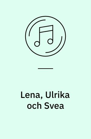 Lena, Ulrika och Svea : three traditional folk singers
