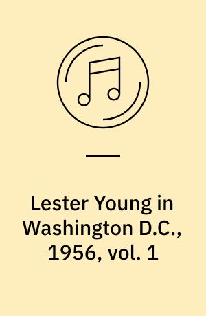Lester Young in Washington D.C., 1956, vol. 1