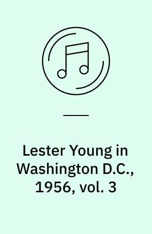 Lester Young in Washington D.C., 1956, vol. 3