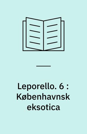 Leporello. 6 : Københavnsk eksotica