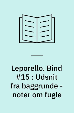 Leporello. Bind #15 : Udsnit fra baggrunde - noter om fugle