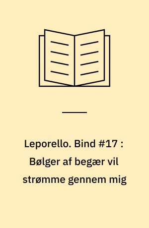 Leporello. Bind #17 : Bølger af begær vil strømme gennem mig
