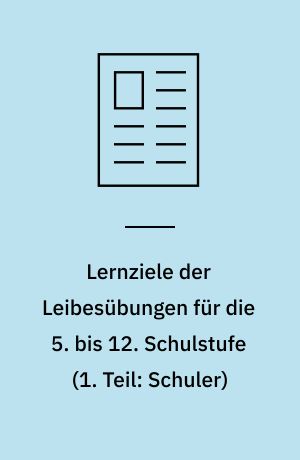 Lernziele der Leibesübungen für die 5. bis 12. Schulstufe (1. Teil: Schuler)