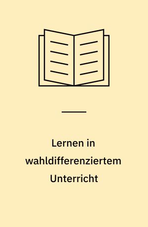 Lernen in wahldifferenziertem Unterricht : Untersuchungen zur Struktur der Lernsituation