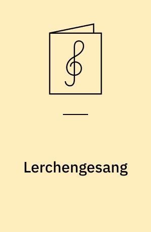 Lerchengesang : af "Sechs Lieder im Freien zu singen" : opus 48, nr. 4