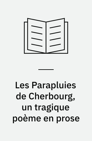 Les parapluies de Cherbourg, un tragique poème en prose