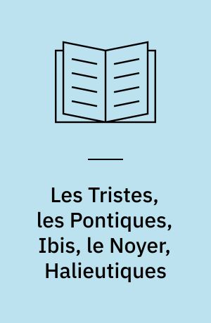 Les Tristes, les Pontiques, Ibis, le Noyer, Halieutiques : traduction nouvelle