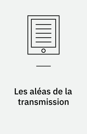 Les aléas de la transmission