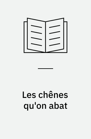 Les chênes qu'on abat