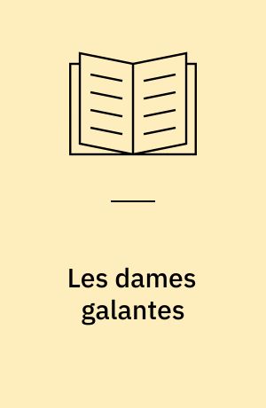 Les dames galantes : nouvelle édition, publiée d'après les manuscrits de la Bibliothèque nationale, avec les principales variantes, une introduction, des notes, un glossaire et un index