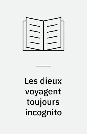 Les dieux voyagent toujours incognito