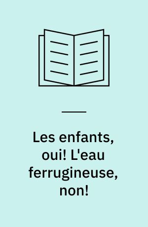 Les enfants, oui! L'eau ferrugineuse, non!